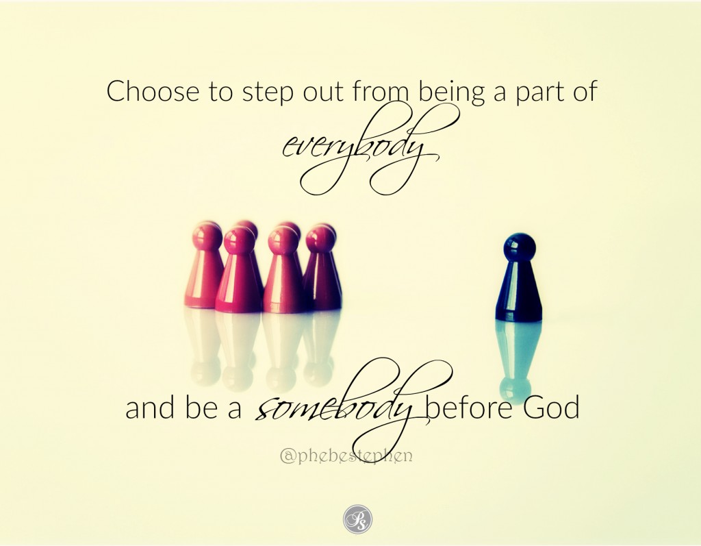 I want to be ‘Somebody’ or Part of Everybody?